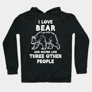I Love Bear And Maybe Three Other People Hoodie